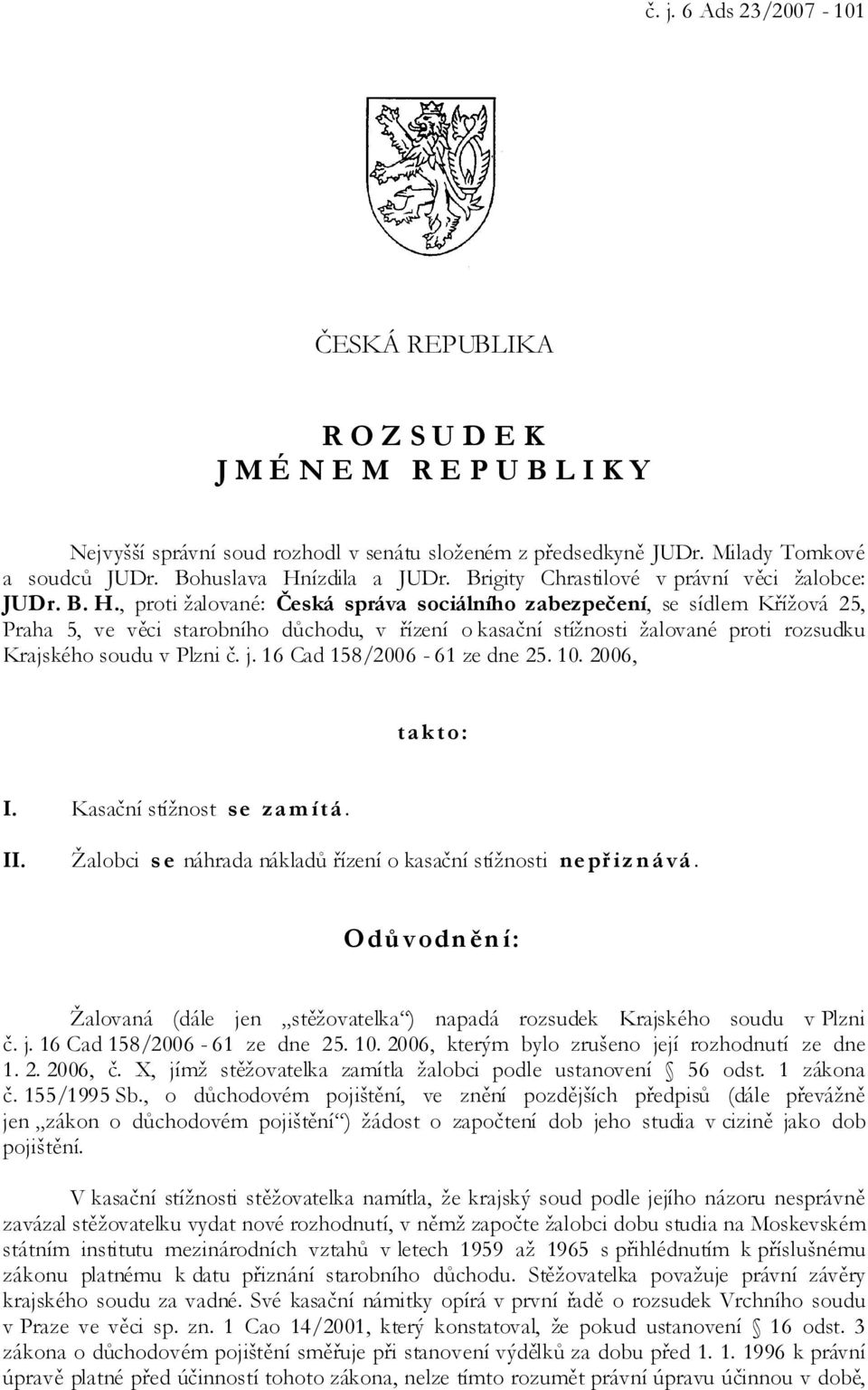 ízdila a JUDr. Brigity Chrastilové v právní věci žalobce: JUDr. B. H.