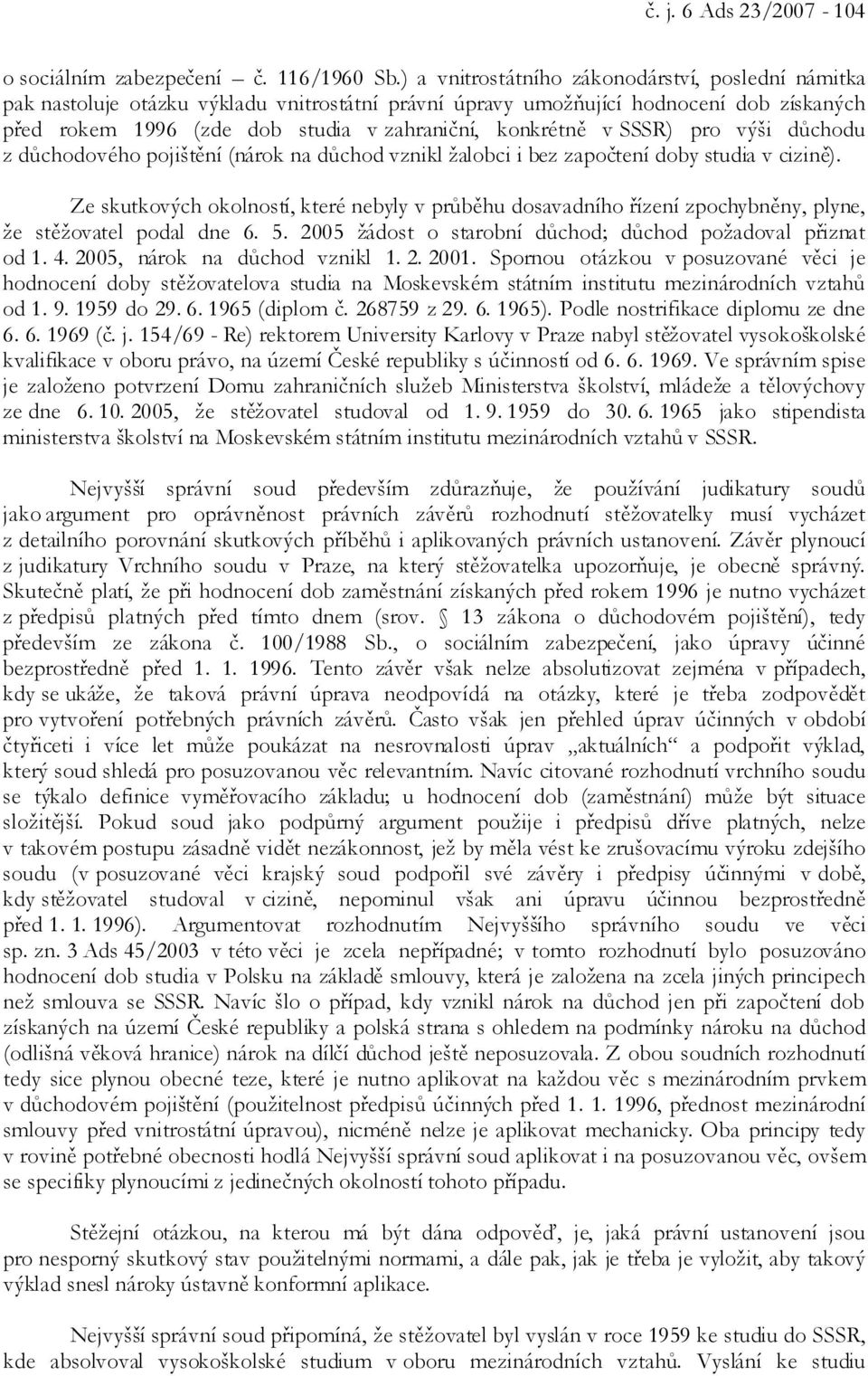 SSSR) pro výši důchodu z důchodového pojištění (nárok na důchod vznikl žalobci i bez započtení doby studia v cizině).