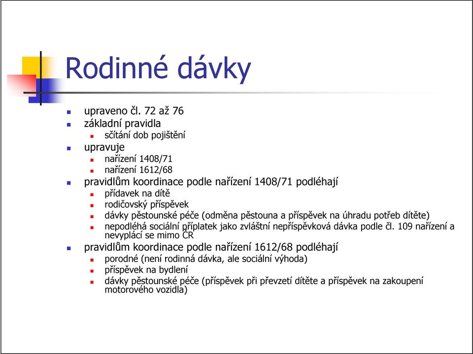 na dítě rodičovský příspěvek dávky pěstounské péče (odměna pěstouna a příspěvek na úhradu potřeb dítěte) nepodléhá sociální příplatek jako zvláštní