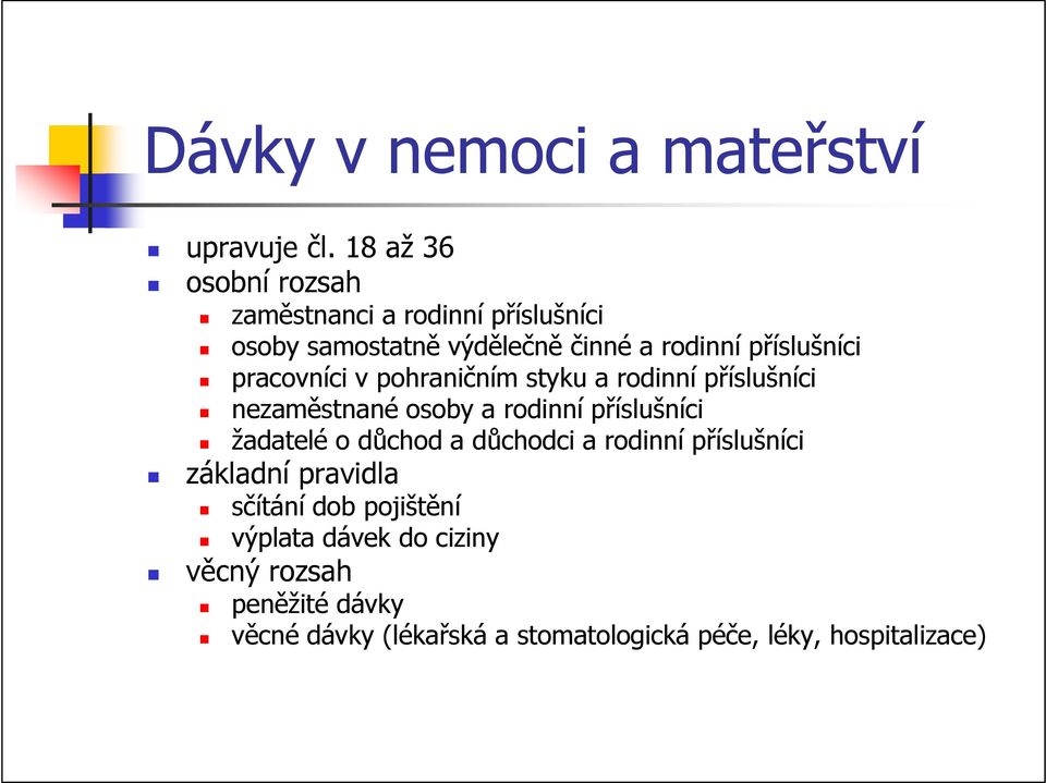 pracovníci v pohraničním styku a rodinní příslušníci nezaměstnané osoby a rodinní příslušníci žadatelé o důchod a