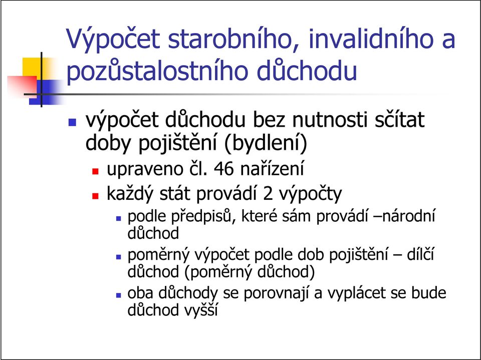 46 nařízení každý stát provádí 2 výpočty podle předpisů, které sám provádí národní