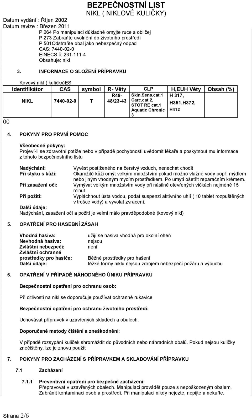 1 H 317, NIKL 7440-02-0 T 48/23-43 Carc.cat.2, STOT RE cat.1 Aquatic Chronic H351,H372, H412 3 4.