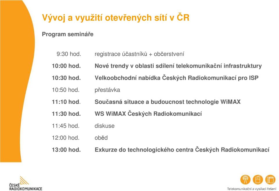 Velkoobchodní nabídka Českých Radiokomunikací pro ISP 10:50 hod. přestávka 11:10 hod.