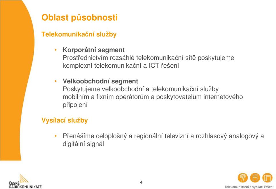 velkoobchodní a telekomunikační služby mobilním a fixním operátorům a poskytovatelům internetového