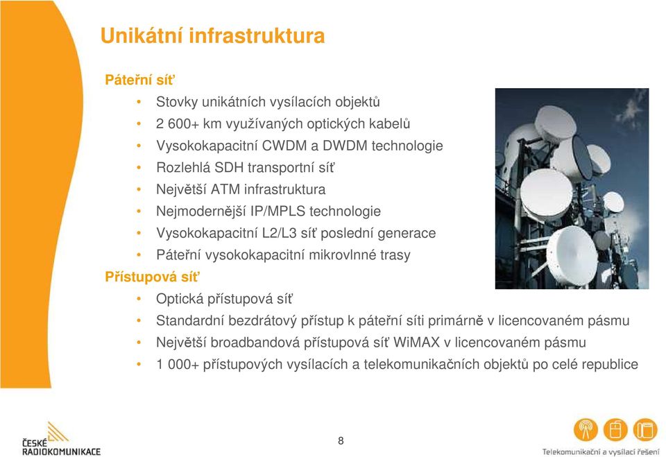 generace Páteřní vysokokapacitní mikrovlnné trasy Přístupová síť Optická přístupová síť Standardní bezdrátový přístup k páteřní síti primárně v