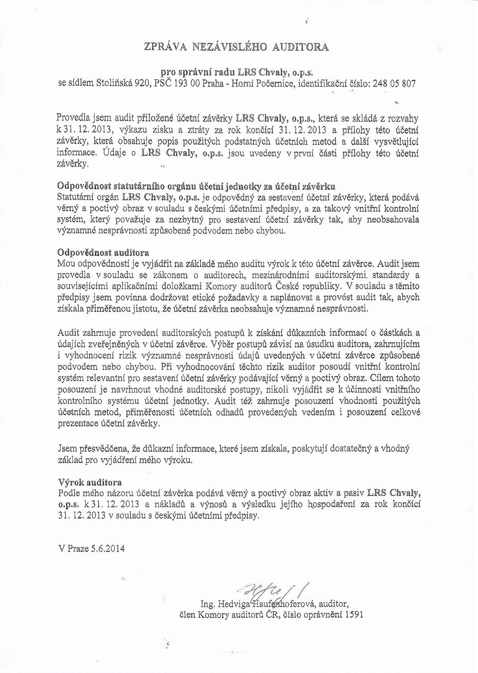1,12,2013, trykazu zisku a ztrdty za rok kondicl 31,t2,20I3 a piilohy tdto fdetni zdvlr\<y, ktord obsahujo popis pouzitfeh podstatnfeh udotnish metod a dal$i vysvdtluj{oi informaee, Udaje o X-RS