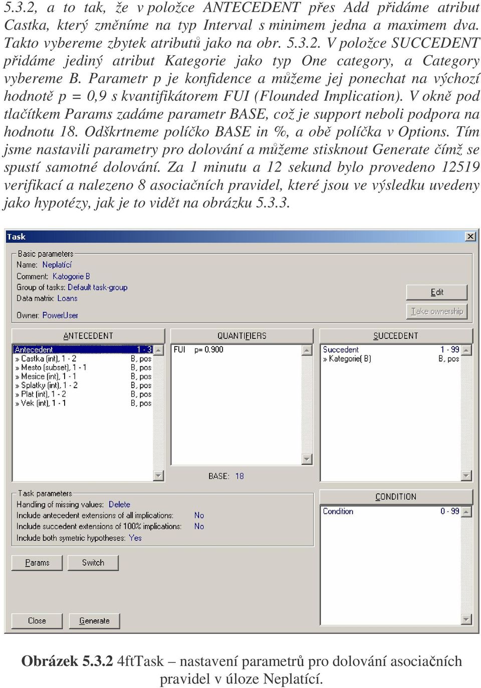 V okně pod tlačítkem Params zadáme parametr BASE, což je support neboli podpora na hodnotu 18. Odškrtneme políčko BASE in %, a obě políčka v Options.