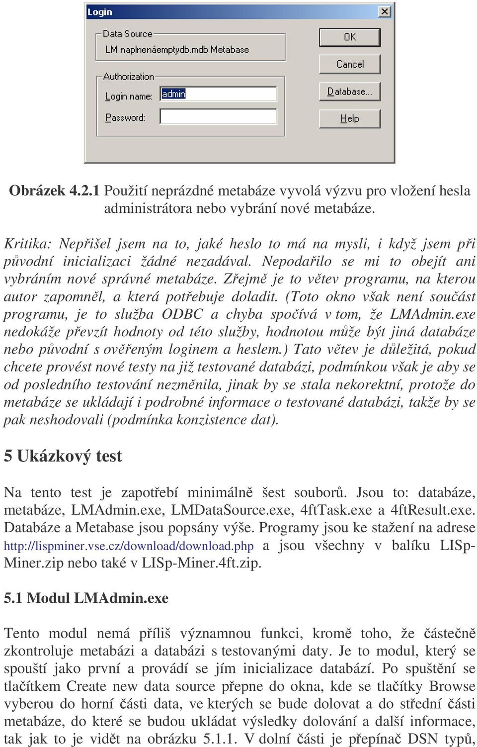 Zřejmě je to větev programu, na kterou autor zapomněl, a která potřebuje doladit. (Toto okno však není součást programu, je to služba ODBC a chyba spočívá v tom, že LMAdmin.