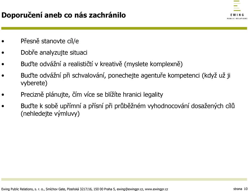 kompetenci (když už ji vyberete) Precizně plánujte, čím více se blížíte hranici legality Buďte