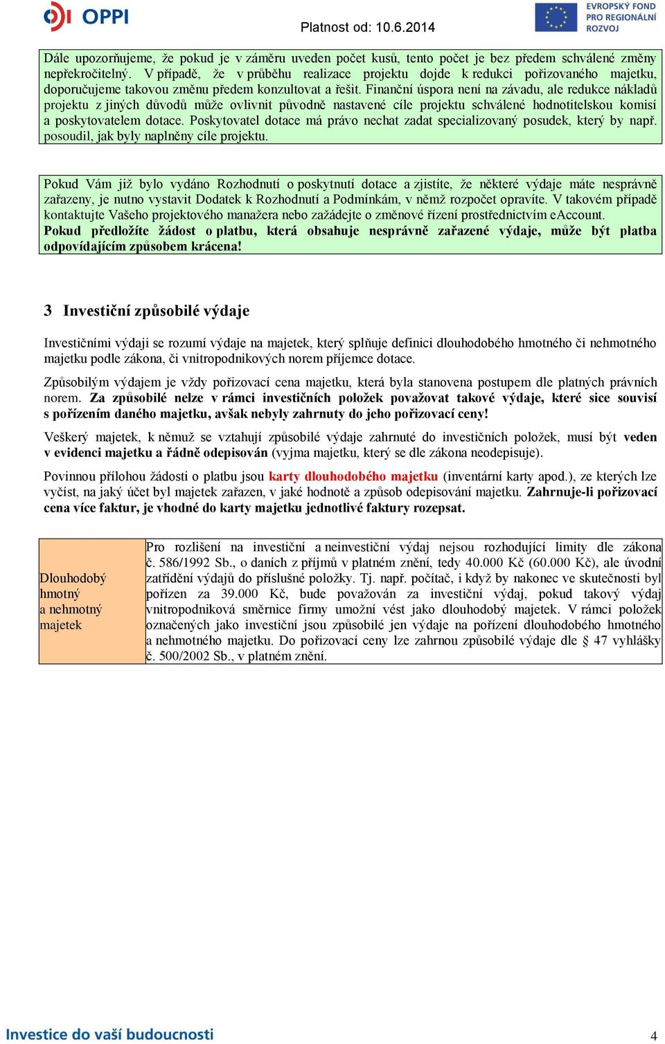 Finanční úspora není na závadu, ale redukce nákladů projektu z jiných důvodů může ovlivnit původně nastavené cíle projektu schválené hodnotitelskou komisí a poskytovatelem dotace.