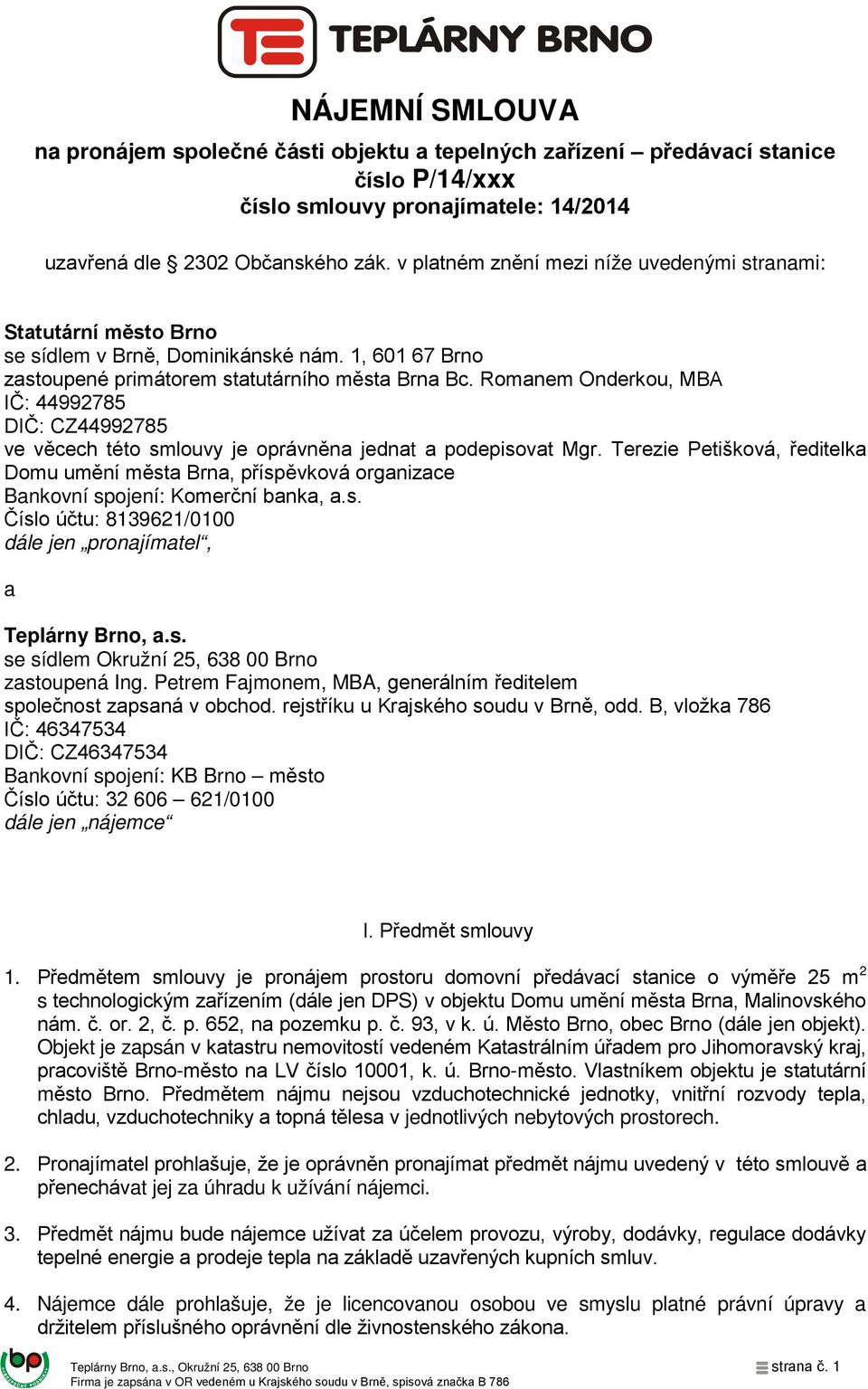 Romanem Onderkou, MBA IČ: 44992785 DIČ: CZ44992785 ve věcech této smlouvy je oprávněna jednat a podepisovat Mgr.