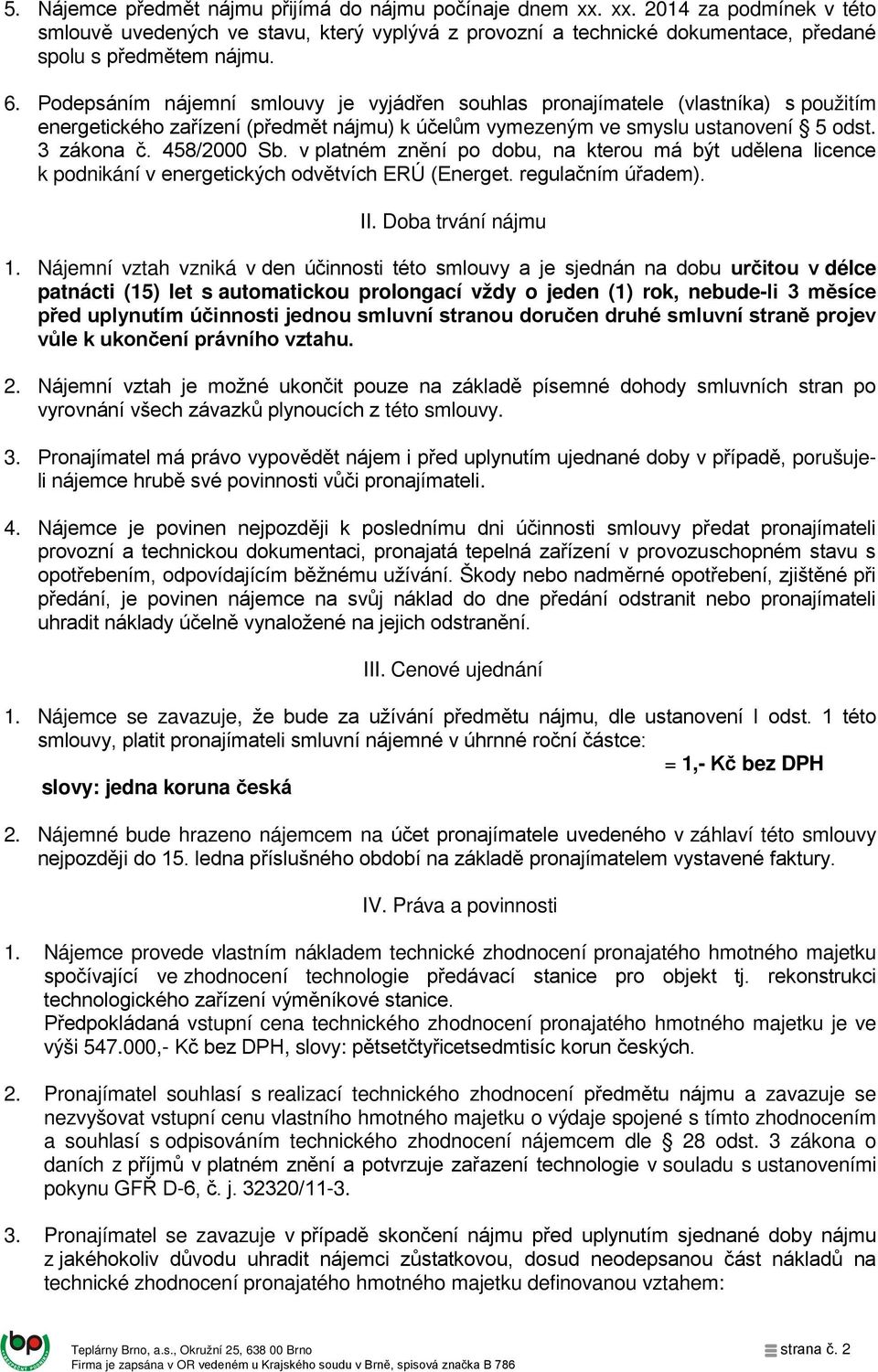 v platném znění po dobu, na kterou má být udělena licence k podnikání v energetických odvětvích ERÚ (Energet. regulačním úřadem). II. Doba trvání nájmu 1.