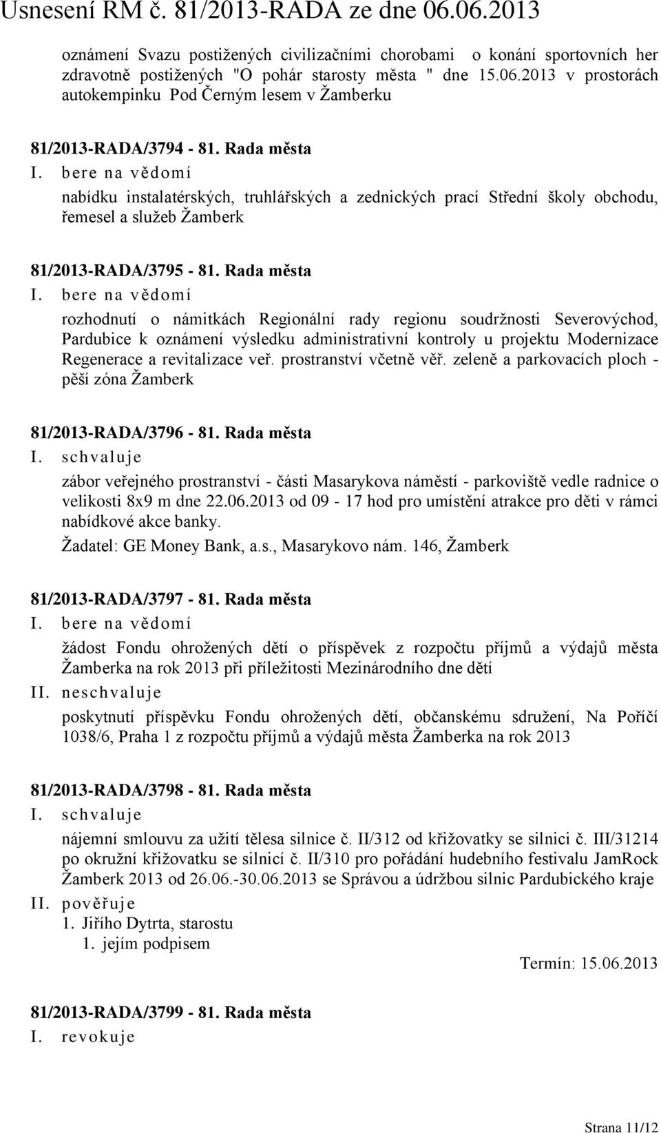 Rada města nabídku instalatérských, truhlářských a zednických prací Střední školy obchodu, řemesel a služeb Žamberk 81/2013-RADA/3795-81.