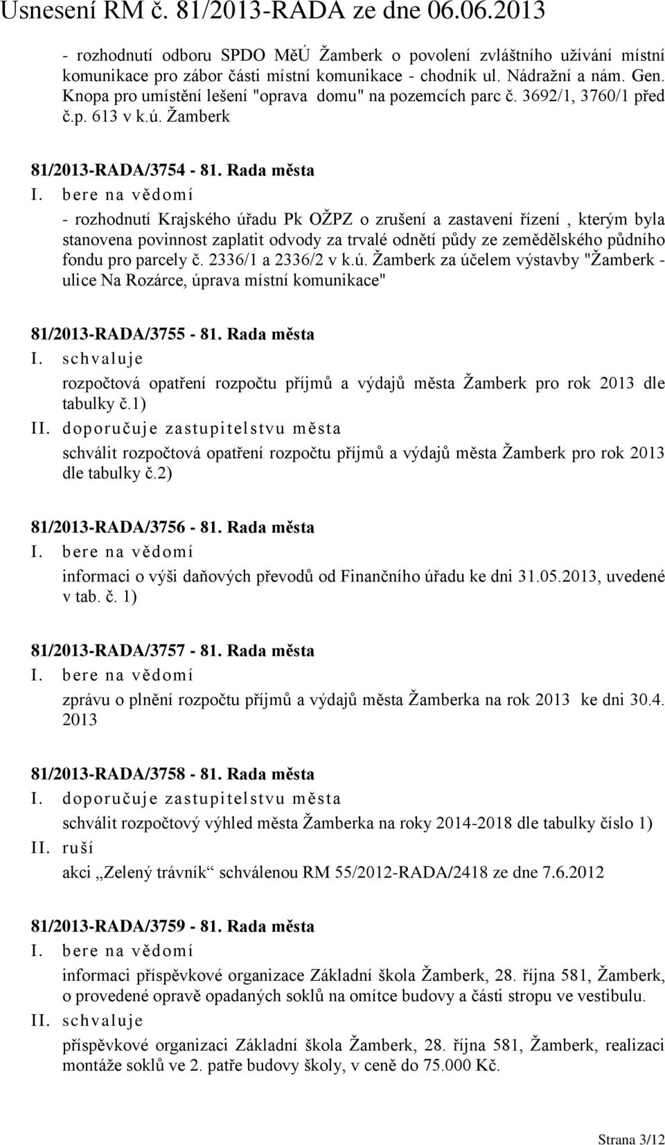 Rada města - rozhodnutí Krajského úřadu Pk OŽPZ o zrušení a zastavení řízení, kterým byla stanovena povinnost zaplatit odvody za trvalé odnětí půdy ze zemědělského půdního fondu pro parcely č.