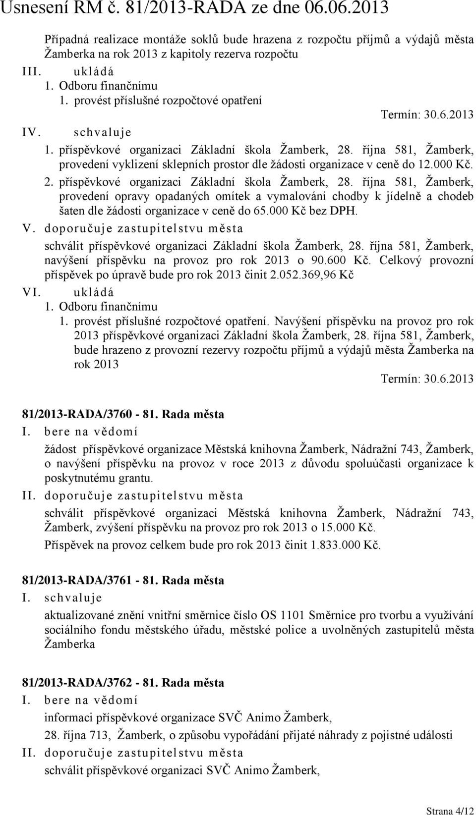 října 581, Žamberk, provedení vyklizení sklepních prostor dle žádosti organizace v ceně do 12.000 Kč. 2. příspěvkové organizaci Základní škola Žamberk, 28.
