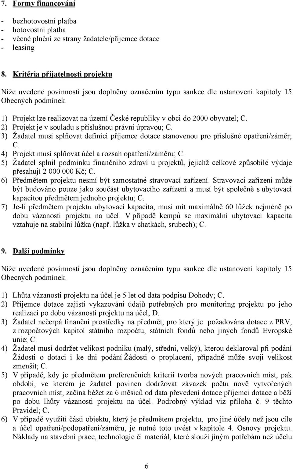 1) Projekt lze realizovat na území České republiky v obci do 2000 obyvatel; C. 2) Projekt je v souladu s příslušnou právní úpravou; C.