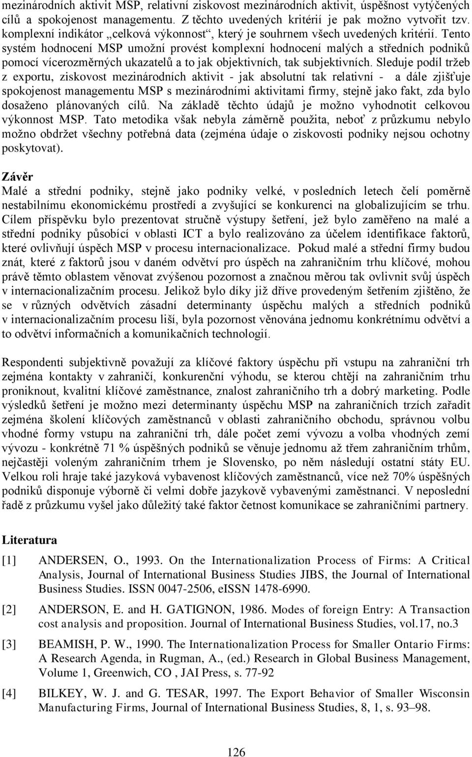 Tento systém hodnocení MSP umožní provést komplexní hodnocení malých a středních podniků pomocí vícerozměrných ukazatelů a to jak objektivních, tak subjektivních.