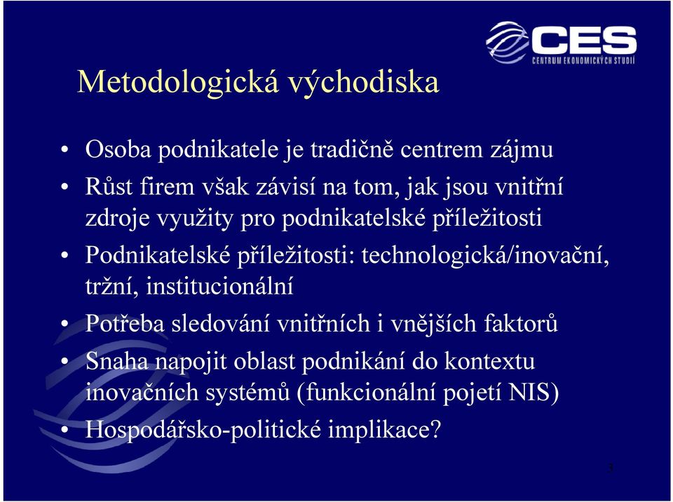 technologická/inovační, tržní, institucionální Potřeba sledování vnitřních i vnějších faktorů Snaha