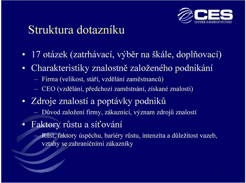 znalosti) Zdroje znalostí a poptávky podniků Důvod založení firmy, zákazníci, význam zdrojů znalostí Faktory