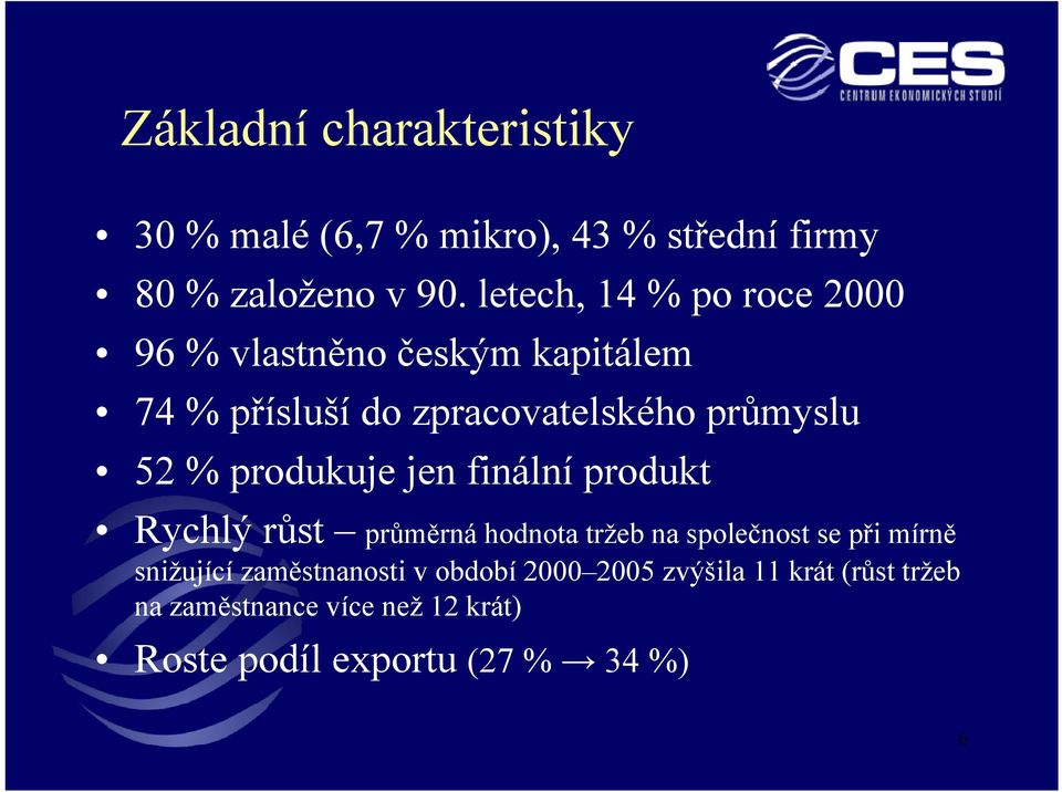 produkuje jen finální produkt Rychlý růst průměrná hodnota tržeb na společnost se při mírně snižující