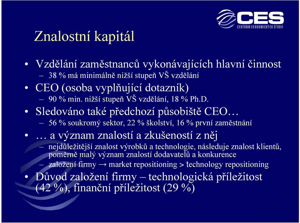 Sledováno také předchozí působiště CEO 56 % soukromý sektor, 22 % školství, 16 % první zaměstnání a význam znalostí a zkušeností z něj nejdůležitější