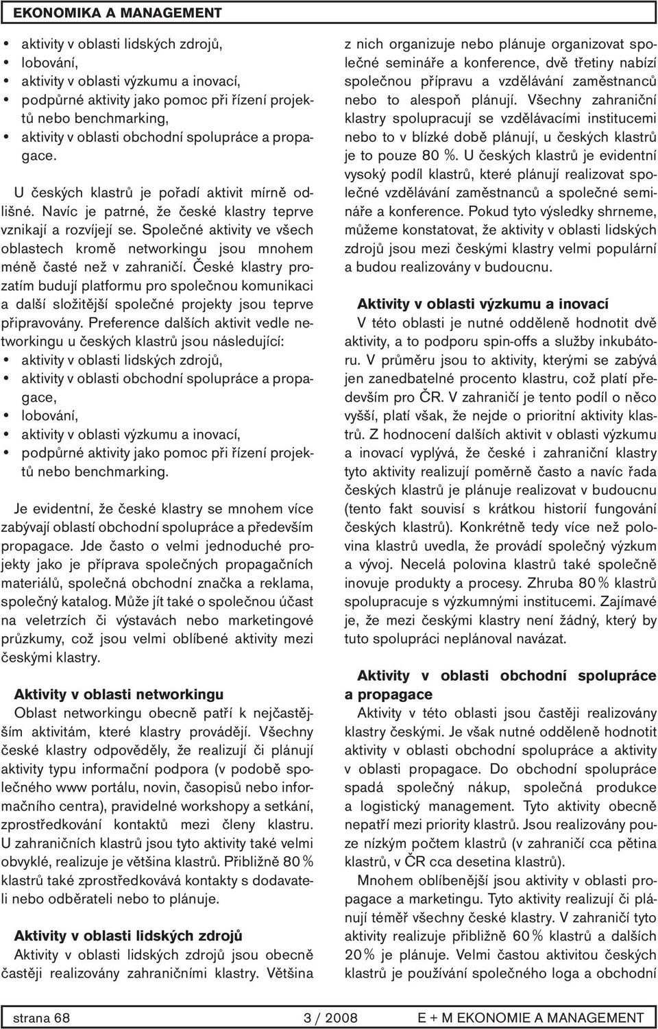 Společné aktivity ve všech oblastech kromě networkingu jsou mnohem méně časté než v zahraničí.