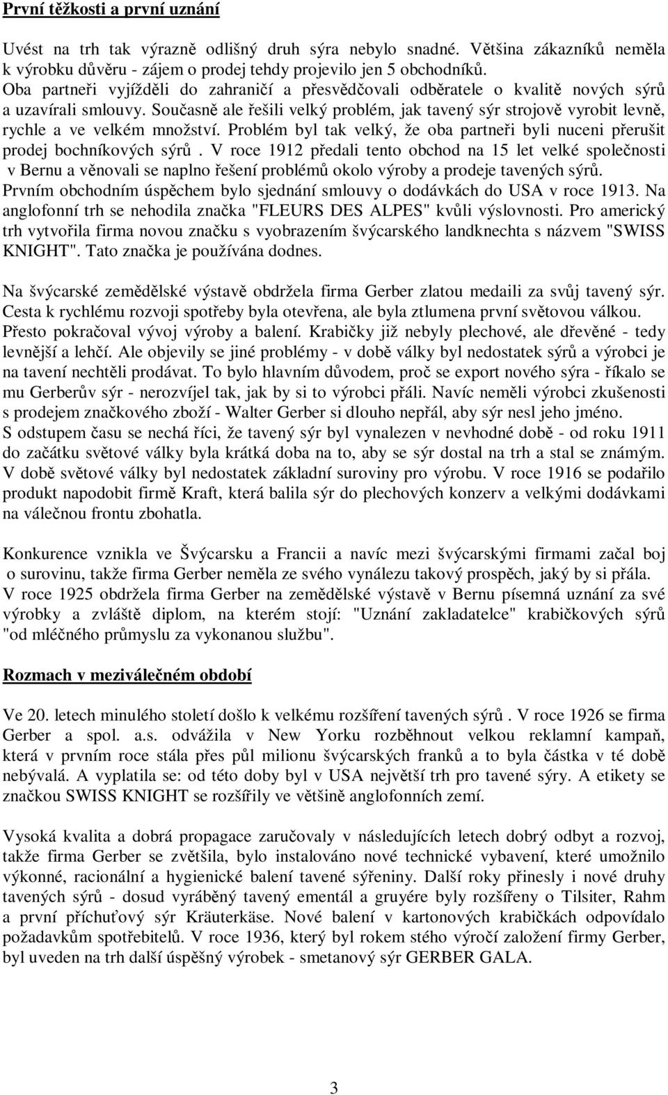 Problém byl tak velký, že oba partnei byli nuceni perušit prodej bochníkových sýr.