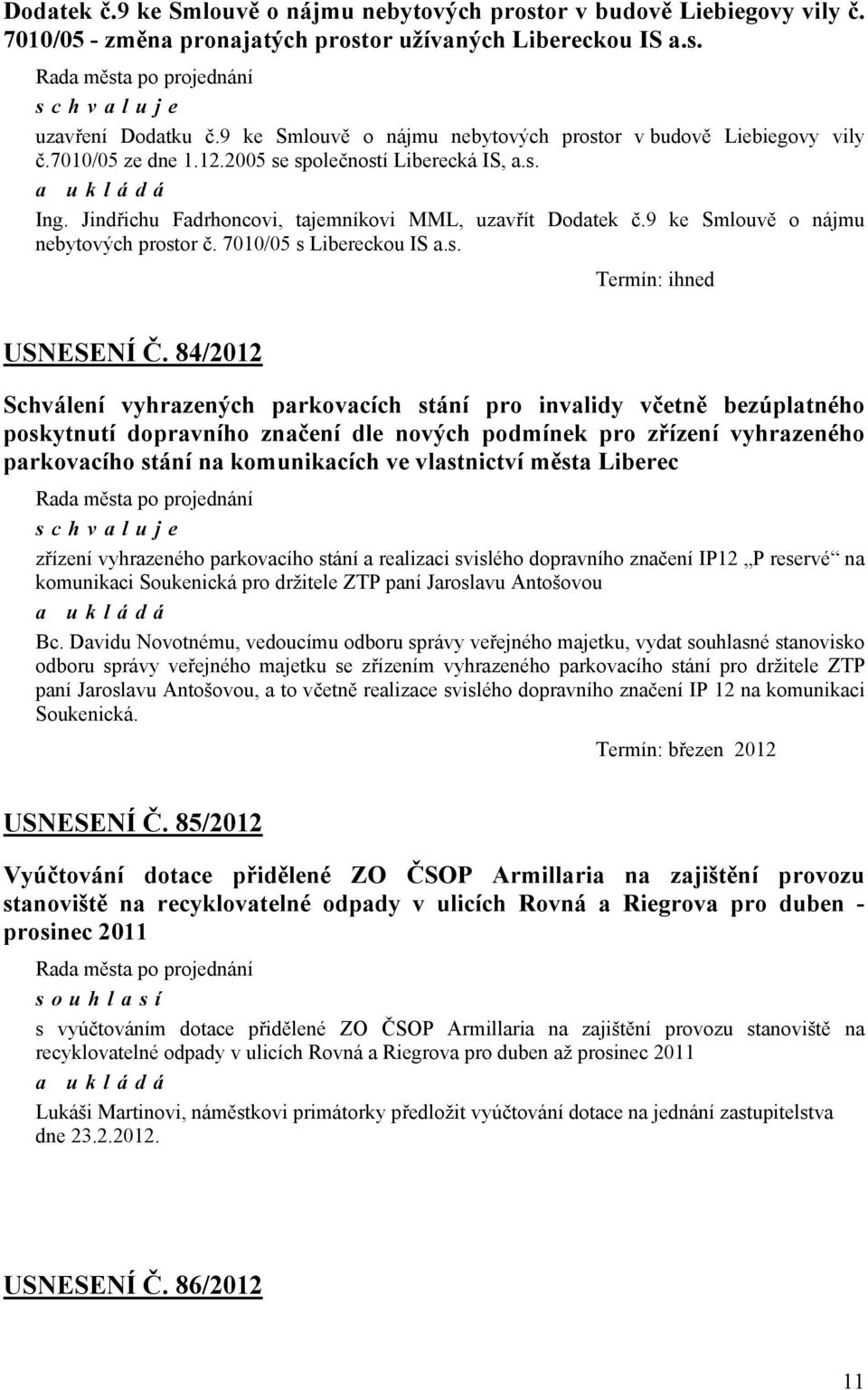9 ke Smlouvě o nájmu nebytových prostor č. 7010/05 s Libereckou IS a.s. Termín: ihned USNESENÍ Č.