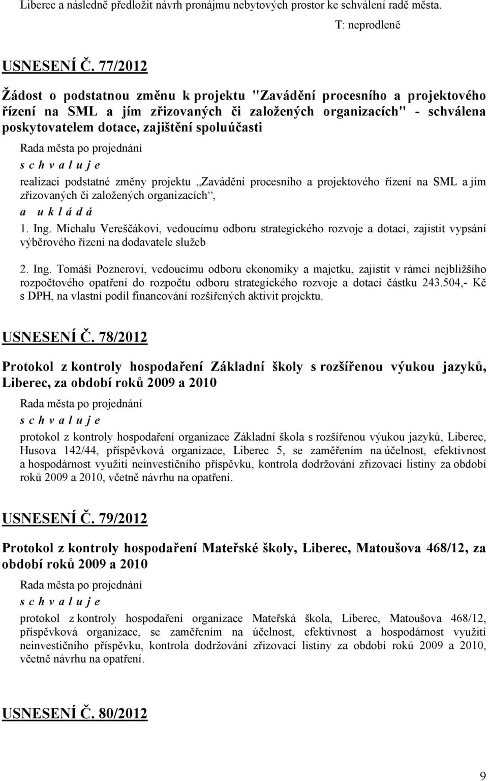 realizaci podstatné změny projektu Zavádění procesního a projektového řízení na SML a jím zřizovaných či založených organizacích, 1. Ing.