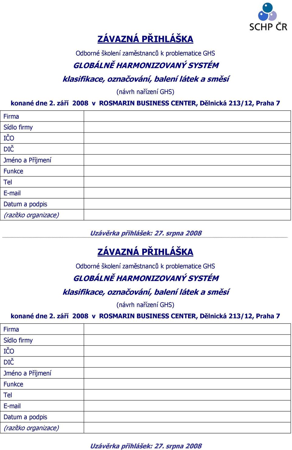 podpis (razítko organizace) Uzávěrka přihlášek: 27. srpna 2008   podpis (razítko organizace) Uzávěrka přihlášek: 27. srpna 2008