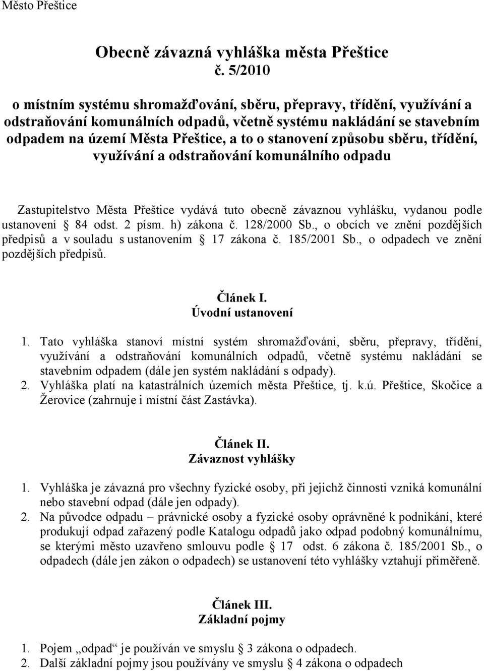 třídění, využívání a odstraňování komunálního u Zastupitelstvo Města vydává tuto obecně závaznou vyhlášku, vydanou podle ustanovení 84 odst. 2 písm. h) zákona č. 128/2000 Sb.