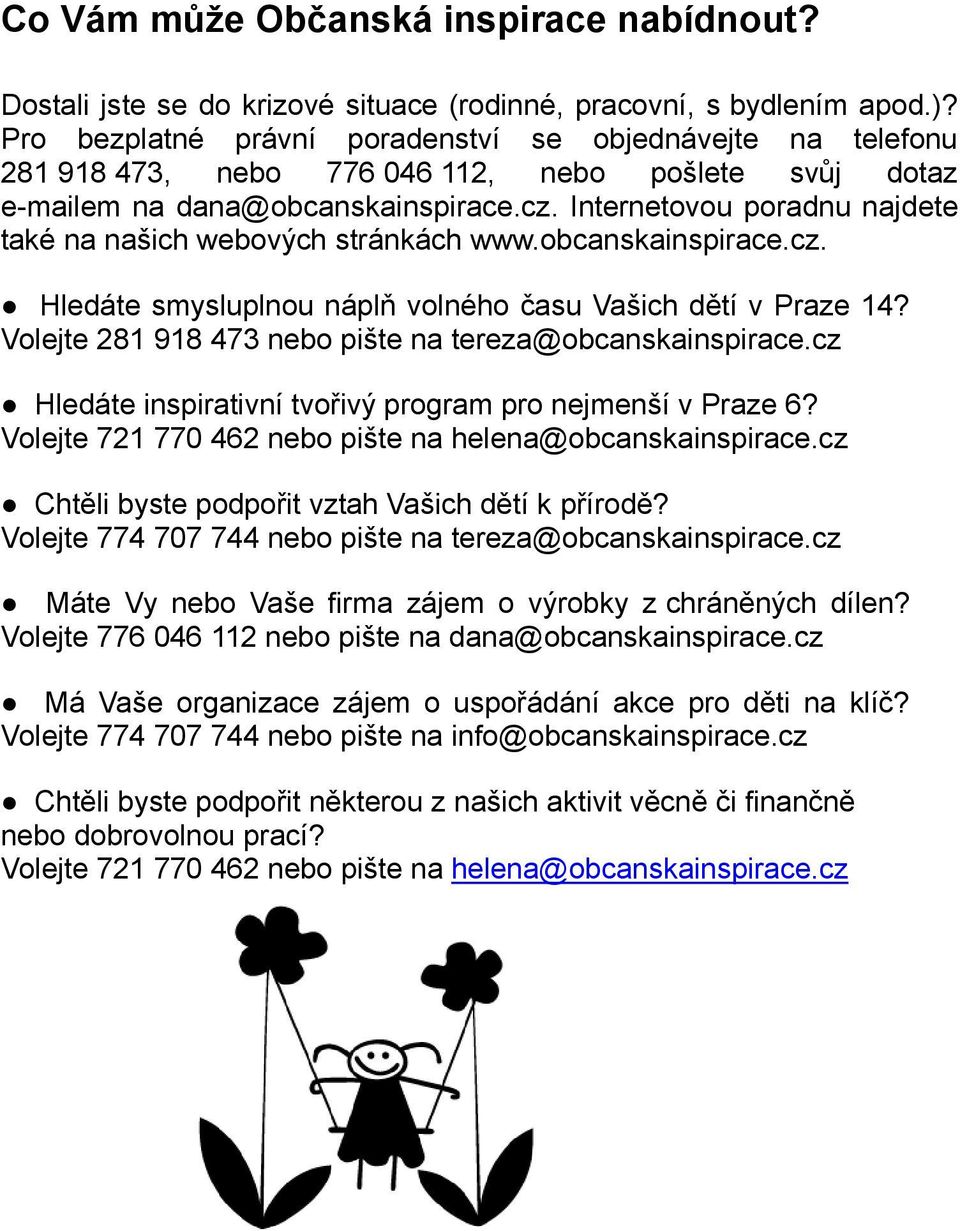 Internetovou poradnu najdete také na našich webových stránkách www.obcanskainspirace.cz. Hledáte smysluplnou náplň volného času Vašich dětí v Praze 14?