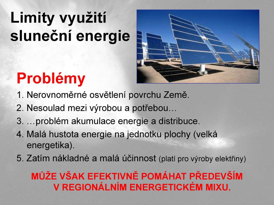 Malá hustota energie na jednotku plochy (velká energetika). 5.