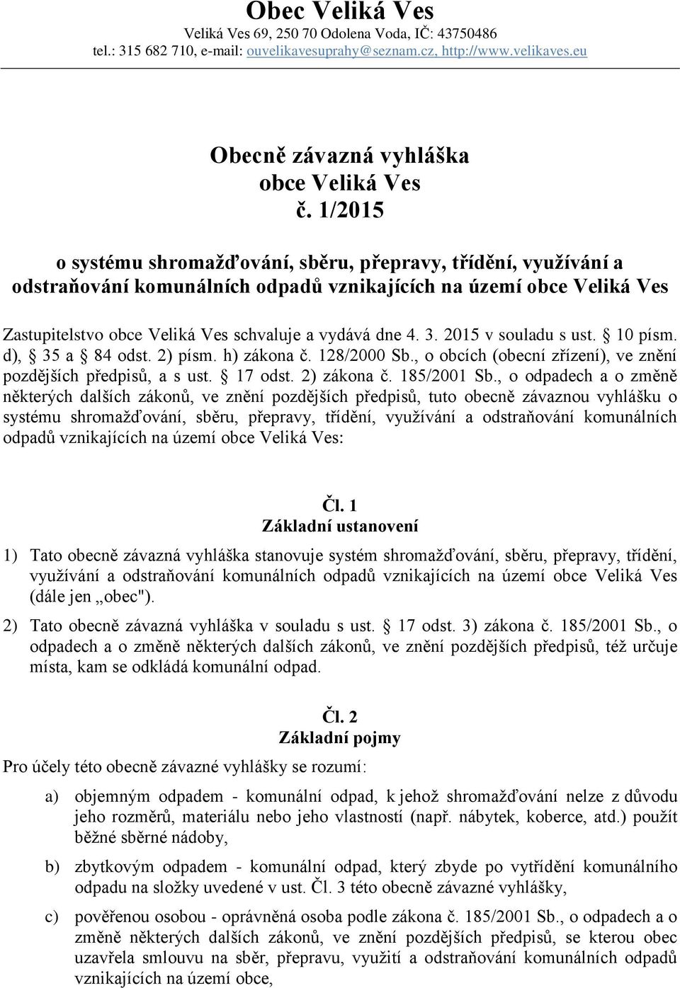 2015 v souladu s ust. 10 písm. d), 35 a 84 odst. 2) písm. h) zákona č. 128/2000 Sb., o obcích (obecní zřízení), ve znění pozdějších předpisů, a s ust. 17 odst. 2) zákona č. 185/2001 Sb.