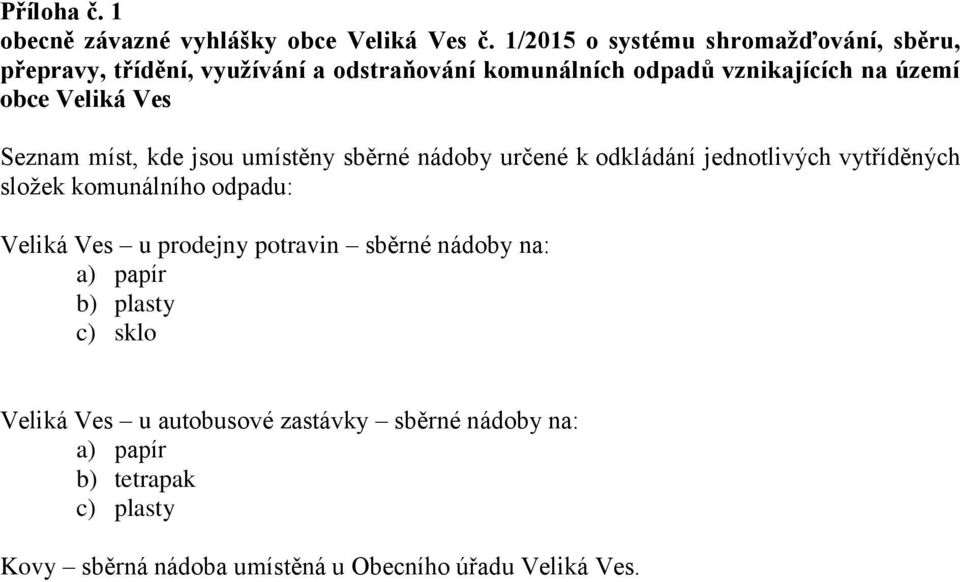 obce Veliká Ves Seznam míst, kde jsou umístěny sběrné nádoby určené k odkládání jednotlivých vytříděných složek komunálního