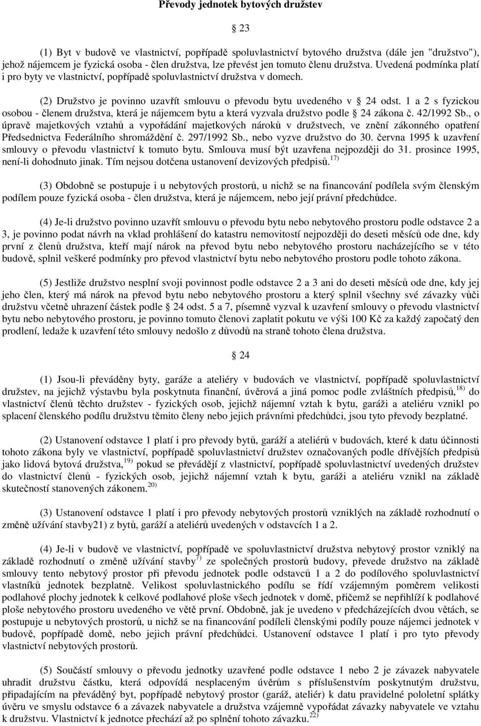 1 a 2 s fyzickou osobou - členem družstva, která je nájemcem bytu a která vyzvala družstvo podle 24 zákona č. 42/1992 Sb.