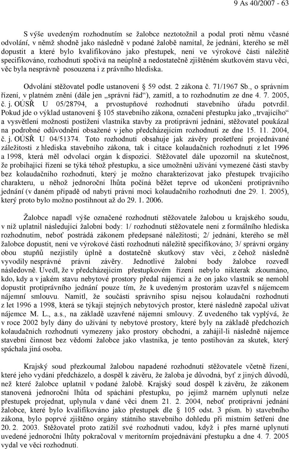 právního hlediska. Odvolání stěžovatel podle ustanovení 59 odst. 2 zákona č. 71/1967 Sb., o správním řízení, v platném znění (dále je