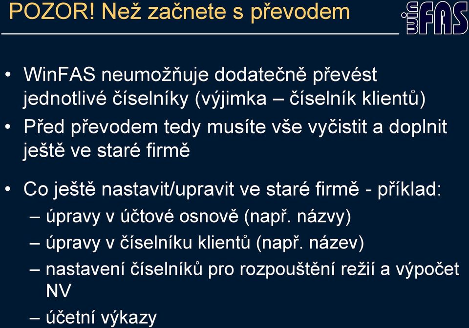 číselník klientů) Před převodem tedy musíte vše vyčistit a doplnit ještě ve staré firmě Co