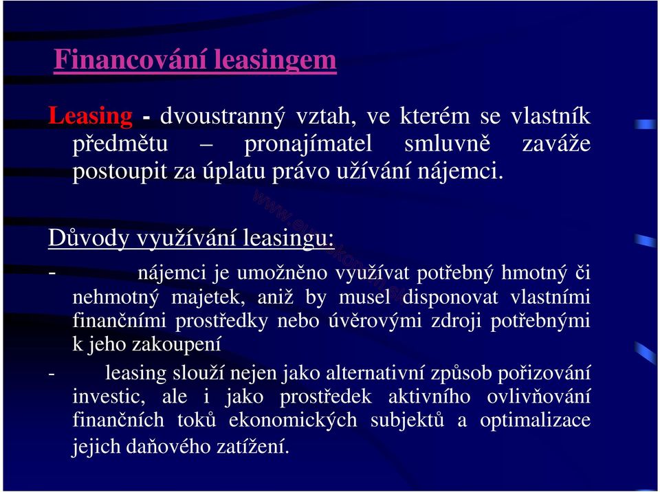 Důvody využívání leasingu: - nájemci je umožněno využívat potřebný hmotný či nehmotný majetek, aniž by musel disponovat vlastními