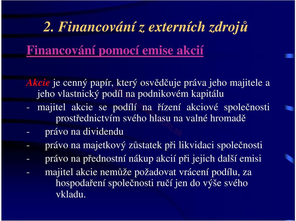 hlasu na valné hromadě - právo na dividendu - právo na majetkový zůstatek při likvidaci společnosti - právo na přednostní nákup