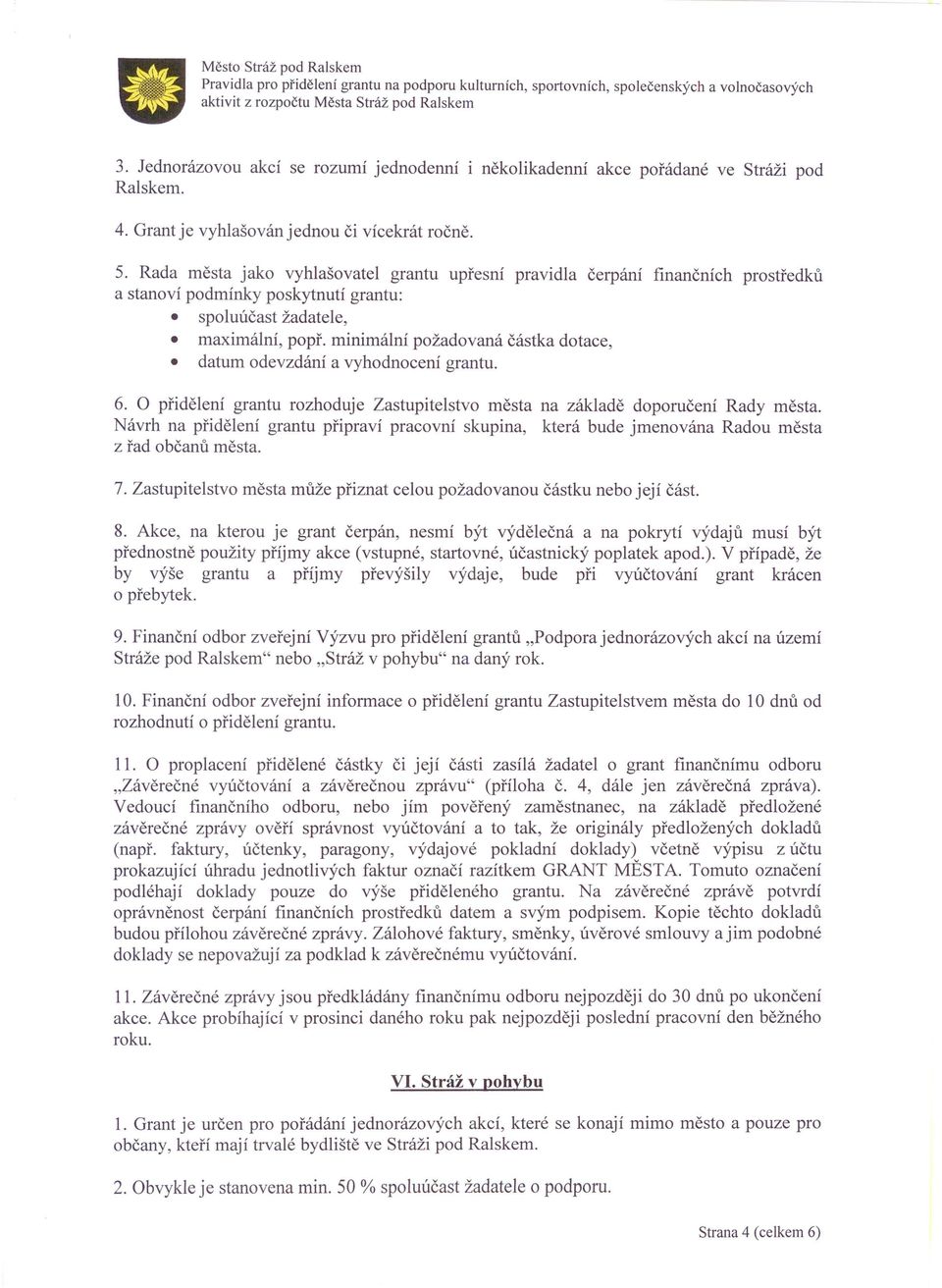 minimální požadovaná částka dotace, datum odevzdání a vyhodnocení grantu. 6. O přidělení grantu rozhoduje Zastupitelstvo města na základě doporučení Rady města.