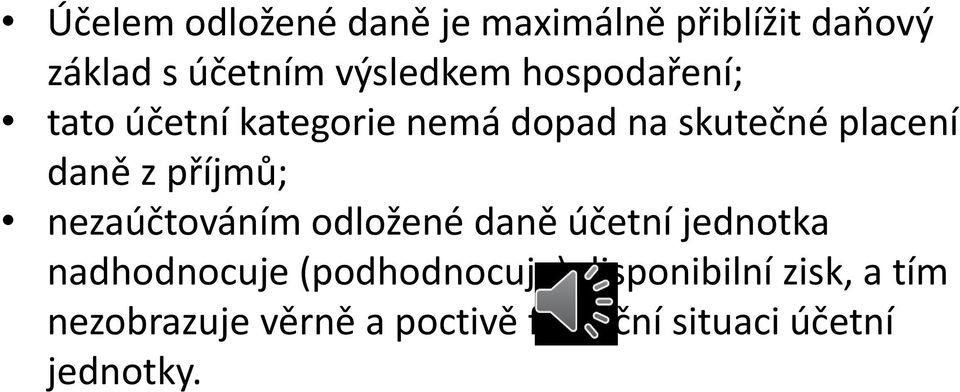 příjmů; nezaúčtováním odložené daně účetní jednotka nadhodnocuje (podhodnocuje)