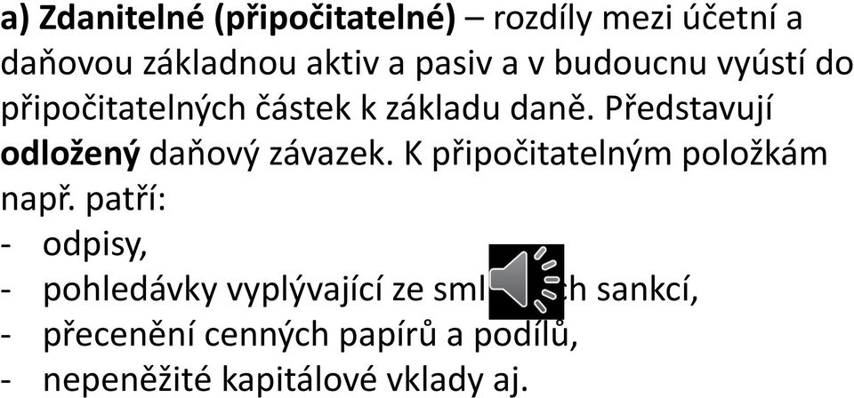 Představují odložený daňový závazek. K připočitatelným položkám např.