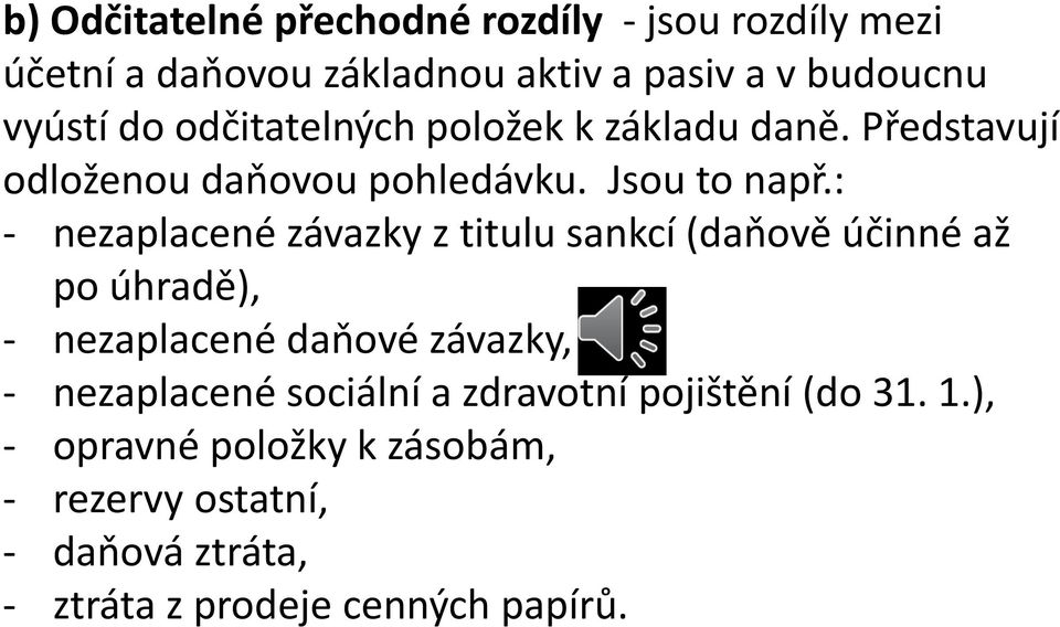 : - nezaplacené závazky z titulu sankcí (daňově účinné až po úhradě), - nezaplacené daňové závazky, - nezaplacené