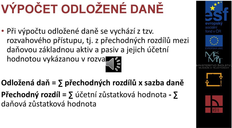 z přechodných rozdílů mezi daňovou základnou aktiv a pasiv a jejich účetní