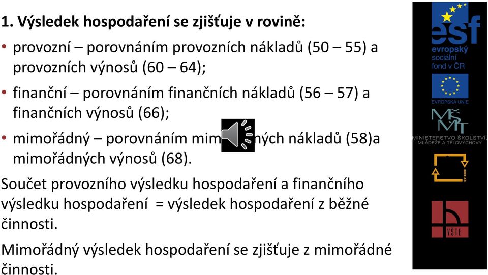 mimořádných nákladů (58)a mimořádných výnosů (68).