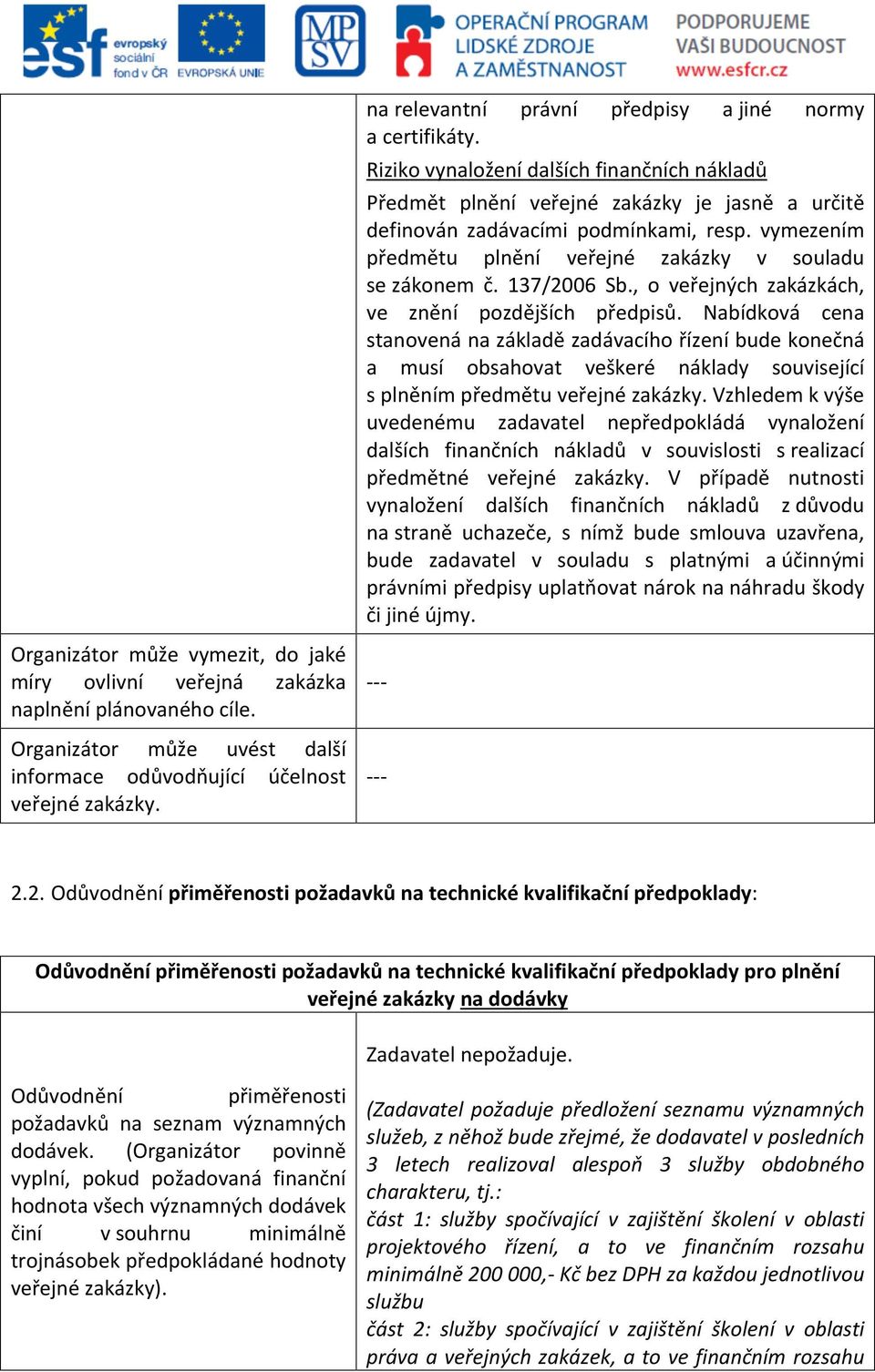 vymezením předmětu plnění veřejné zakázky v souladu se zákonem č. 137/2006 Sb., o veřejných zakázkách, ve znění pozdějších předpisů.