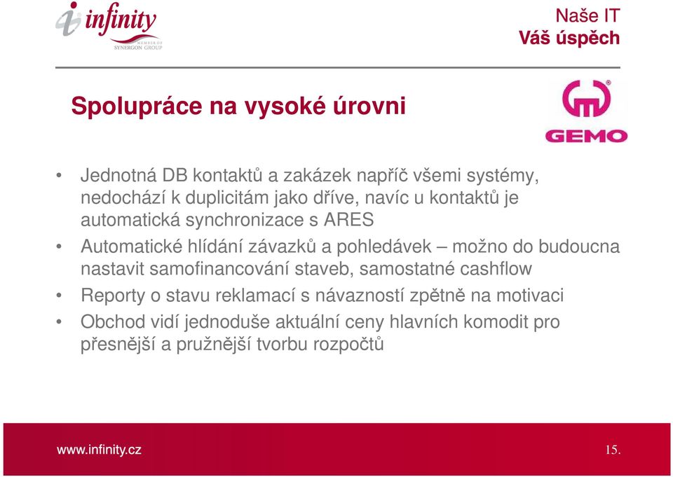 budoucna nastavit samofinancování staveb, samostatné cashflow Reporty o stavu reklamací s návazností zpětně