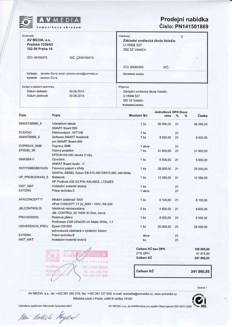 Jaroslav Cernf, email: jaroslav.cerny@avmedia.cz Vystavil: JaroslavCerny Dodaci a platebni podminky Datum dokladu 30.04.205 Datum platnosti 30.06.