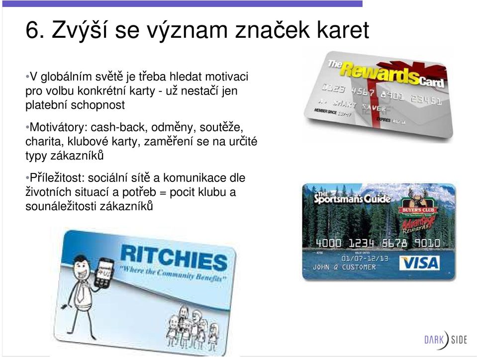 soutěže, charita, klubové karty, zaměření se na určité typy zákazníků Příležitost: